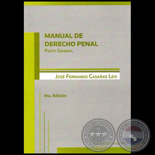 MANUAL DE DERECHO PENAL Parte General - 6ta. Edicin - Autor: JOS FERNANDO CASAAS LEVI - Ao 2012